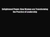 Read Enlightened Power: How Women are Transforming the Practice of Leadership Ebook Free