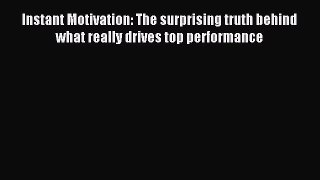 Read Instant Motivation: The surprising truth behind what really drives top performance Ebook