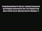 Download Savvy Networking For Nurses: Getting Connected and Staying Connected in the 21st Century