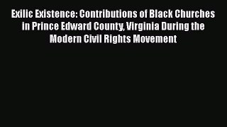 [Read] Exilic Existence: Contributions of Black Churches in Prince Edward County Virginia During