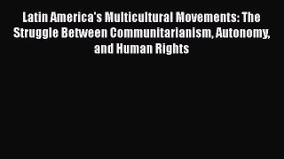 [Read] Latin America's Multicultural Movements: The Struggle Between Communitarianism Autonomy