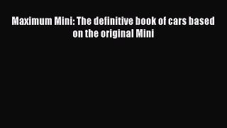 [Read] Maximum Mini: The definitive book of cars based on the original Mini ebook textbooks