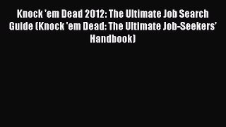 Read Knock 'em Dead 2012: The Ultimate Job Search Guide (Knock 'em Dead: The Ultimate Job-Seekers'