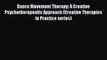 Download Books Dance Movement Therapy: A Creative Psychotherapeutic Approach (Creative Therapies