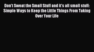 Read Don't Sweat the Small Stuff and it's all small stuff: Simple Ways to Keep the Little Things