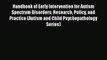Read Book Handbook of Early Intervention for Autism Spectrum Disorders: Research Policy and