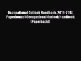 Read Occupational Outlook Handbook 2016-2017 Paperbound (Occupational Outlook Handbook (Paperback))