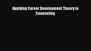 Read Applying Career Development Theory to Counseling E-Book Free