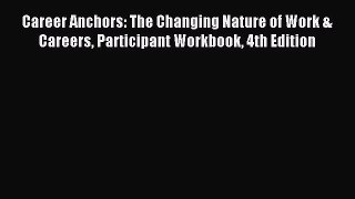 Download Career Anchors: The Changing Nature of Work & Careers Participant Workbook 4th Edition