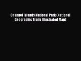 PDF Channel Islands National Park (National Geographic Trails Illustrated Map)  Read Online