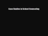 Read Book Case Studies in School Counseling ebook textbooks
