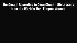 Read The Gospel According to Coco Chanel: Life Lessons from the World's Most Elegant Woman