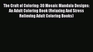 Read The Craft of Coloring: 30 Mosaic Mandala Designs: An Adult Coloring Book (Relaxing And