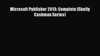 Download Microsoft Publisher 2013: Complete (Shelly Cashman Series) PDF Free