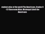 Download student atlas of the world The Americans Grades 9-12 Classroom Atlas: Mcdougal Littell