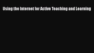 [Online PDF] Using the Internet for Active Teaching and Learning  Full EBook