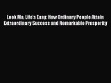 [PDF] Look Ma Life's Easy: How Ordinary People Attain Extraordinary Success and Remarkable