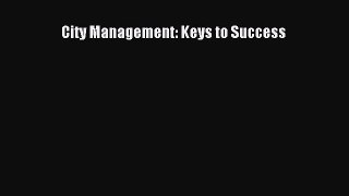 [Online PDF] City Management: Keys to Success  Full EBook