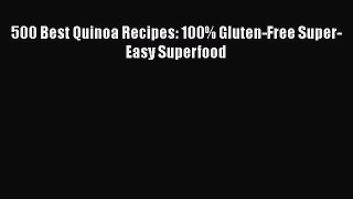 Read Books 500 Best Quinoa Recipes: 100% Gluten-Free Super-Easy Superfood ebook textbooks