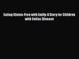 Read Books Eating Gluten-Free with Emily: A Story for Children with Celiac Disease PDF Online