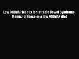 Read Books Low FODMAP Menus for Irritable Bowel Syndrome: Menus for those on a low FODMAP diet