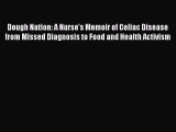 Read Books Dough Nation: A Nurse's Memoir of Celiac Disease from Missed Diagnosis to Food and