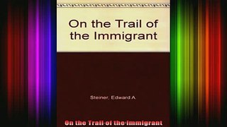READ book  On the Trail of the Immigrant Full EBook