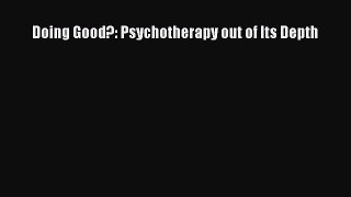 Read Books Doing Good?: Psychotherapy out of Its Depth E-Book Free