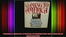 DOWNLOAD FREE Ebooks  Coming to America A history of immigration and ethnicity in American life Full Free