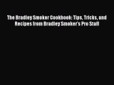 Read The Bradley Smoker Cookbook: Tips Tricks and Recipes from Bradley Smoker's Pro Staff Ebook