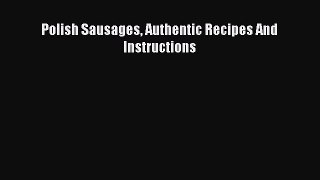 Read Polish Sausages Authentic Recipes And Instructions Ebook Free