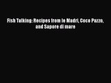 Download Fish Talking: Recipes from le Madri Coco Pazzo and Sapore di mare Ebook Free