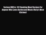 Download Serious BBQ'er: 101 Smoking Meat Recipes For Anyone Who Loves Barbecued Meats (Rory's