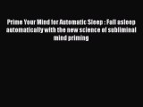 Read Books Prime Your Mind for Automatic Sleep : Fall asleep automatically with the new science