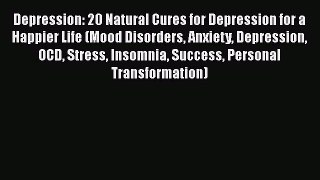 Read Books Depression: 20 Natural Cures for Depression for a Happier Life (Mood Disorders Anxiety