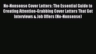 Read No-Nonsense Cover Letters: The Essential Guide to Creating Attention-Grabbing Cover Letters