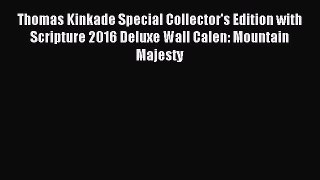 Read Thomas Kinkade Special Collector's Edition with Scripture 2016 Deluxe Wall Calen: Mountain
