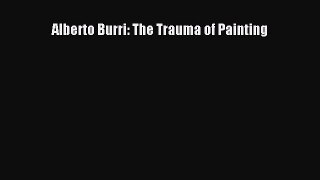 Read Alberto Burri: The Trauma of Painting Ebook Online