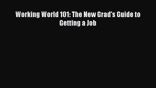 Download Working World 101: The New Grad's Guide to Getting a Job PDF Free