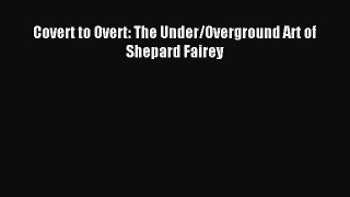 Download Covert to Overt: The Under/Overground Art of Shepard Fairey Ebook Free
