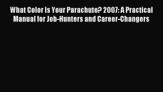 Download What Color Is Your Parachute? 2007: A Practical Manual for Job-Hunters and Career-Changers