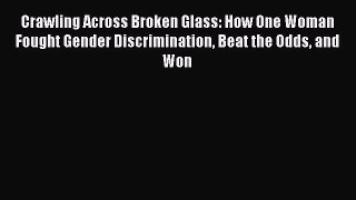 Read Crawling Across Broken Glass: How One Woman Fought Gender Discrimination Beat the Odds