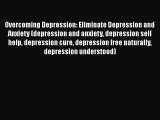 Read Books Overcoming Depression: Eliminate Depression and Anxiety (depression and anxiety