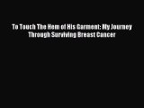Download Books To Touch The Hem of His Garment: My Journey Through Surviving Breast Cancer