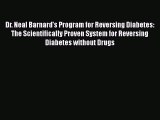 Read Books Dr. Neal Barnard's Program for Reversing Diabetes: The Scientifically Proven System