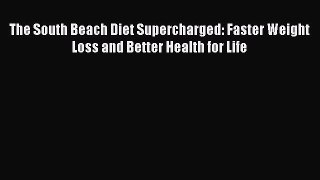 Download Books The South Beach Diet Supercharged: Faster Weight Loss and Better Health for