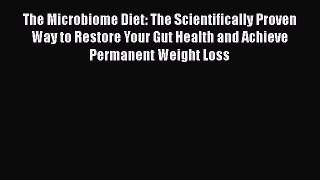 Read Books The Microbiome Diet: The Scientifically Proven Way to Restore Your Gut Health and