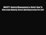 Read Books ANXIETY: Anxiety Management & Relief: How To Overcome Anxiety Stress And Depression