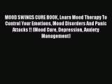 Read Books MOOD SWINGS CURE BOOK Learn Mood Therapy To Control Your Emotions Mood Disorders