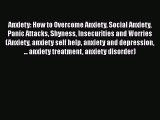 Read Books Anxiety: How to Overcome Anxiety Social Anxiety Panic Attacks Shyness Insecurities
